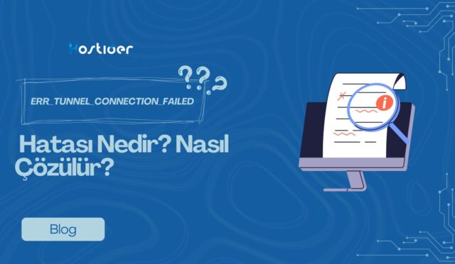 🔌 ERR_TUNNEL_CONNECTION_FAILED Hatası Nedir? Nasıl Çözülür?