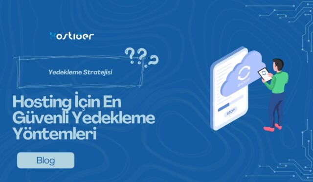 Yedekleme Stratejisi: Hosting İçin En Güvenli Yedekleme Yöntemleri 2025